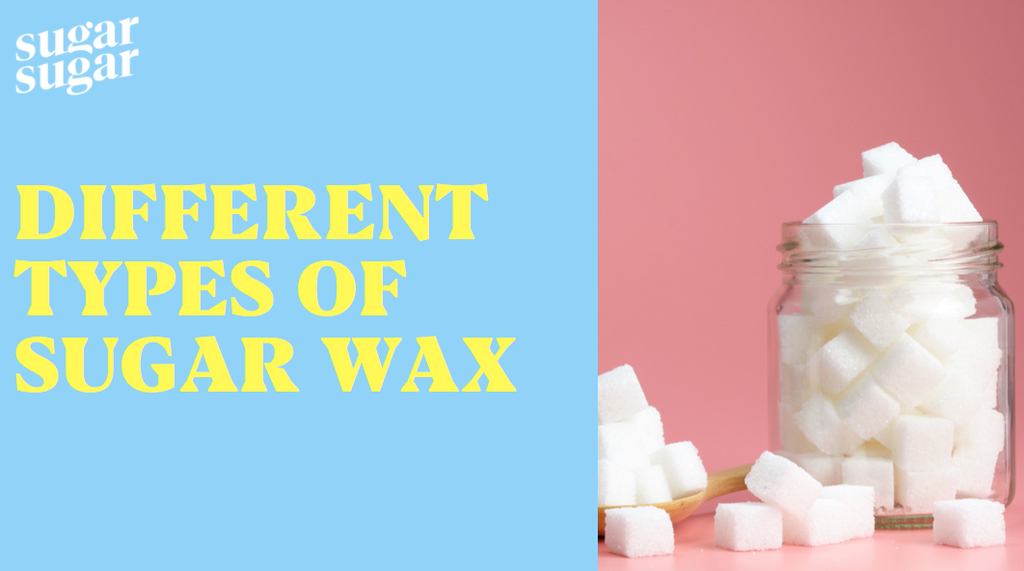 Different Types Of Sugar Wax