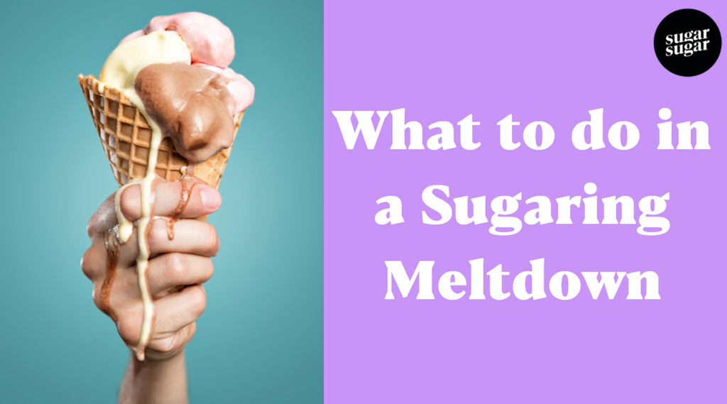 What to do in a Sugaring Meltdown