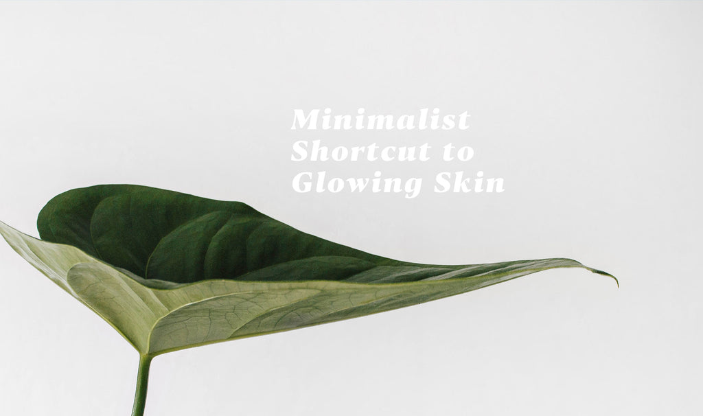 Minimalist  Shortcut to  Glowing Skin