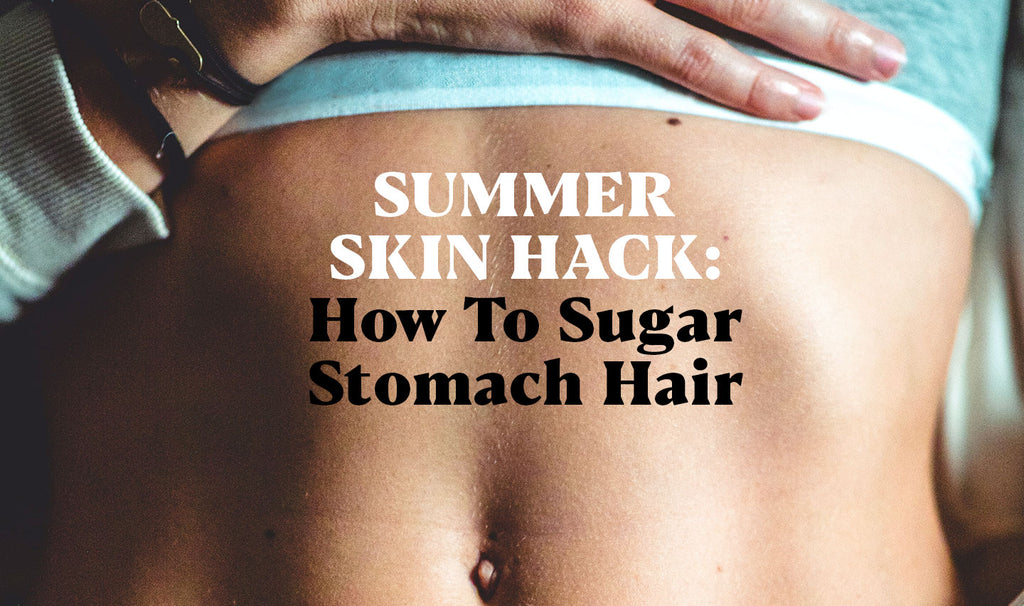 Summer Skin Hack: How To Sugar Stomach Hair