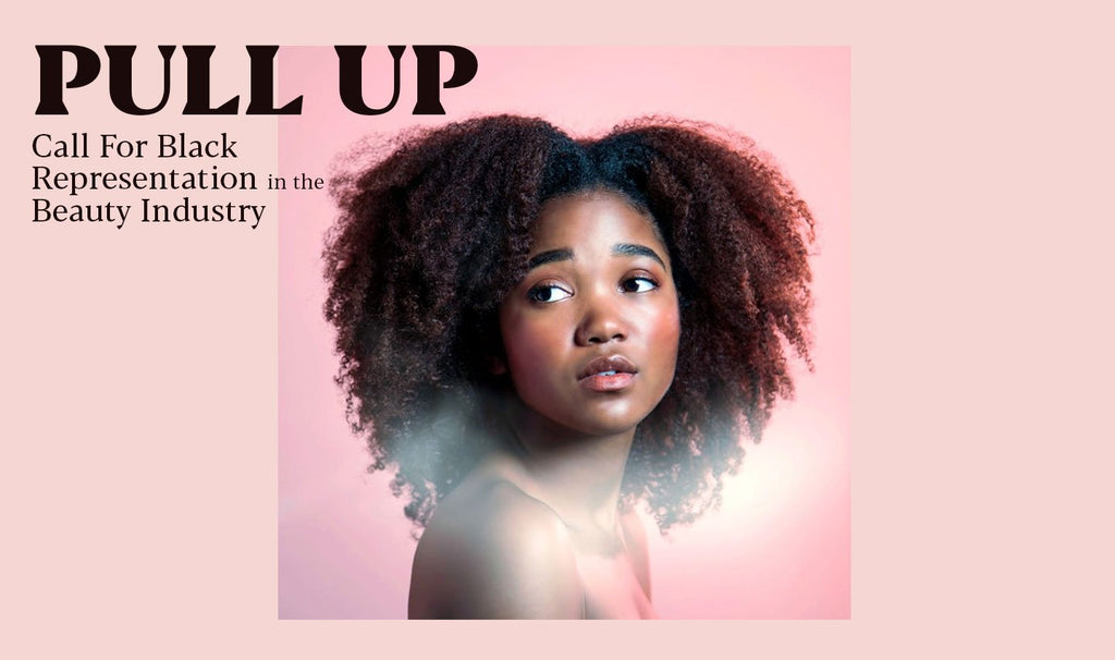 PULL UP - Call For Black Representation in the Beauty Industry