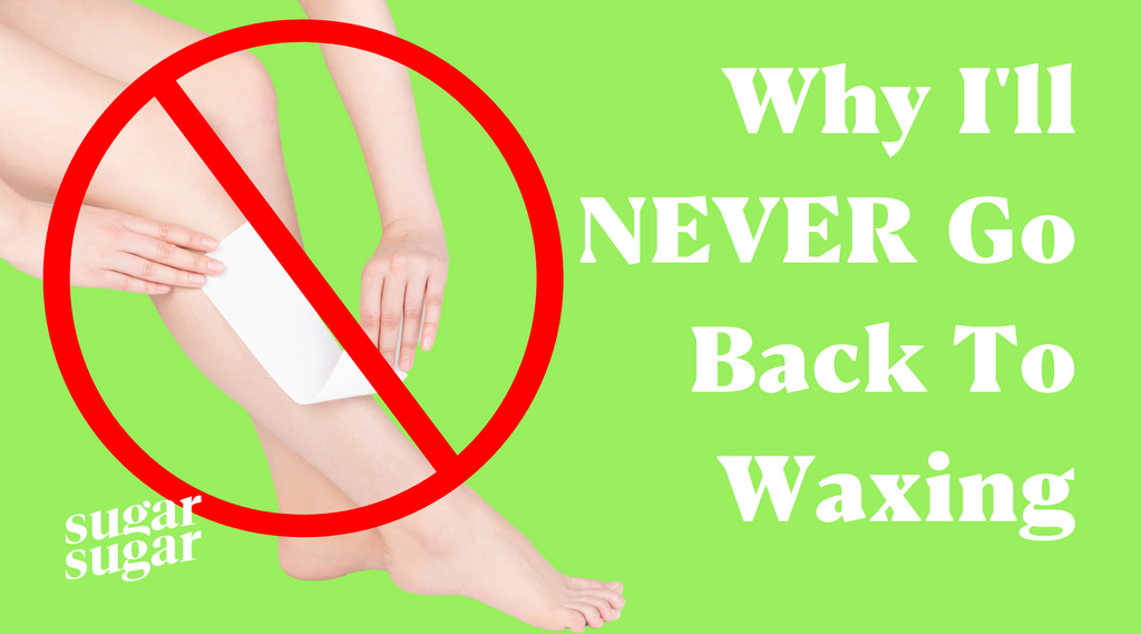 Why I'll Never Go Back To Waxing