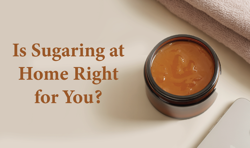 Is Sugaring At Home Right For You?
