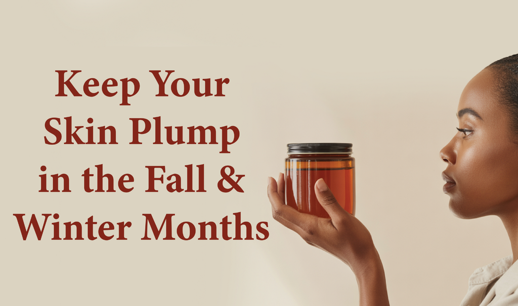 Keep Your Skin Plump in Fall & Winter Months