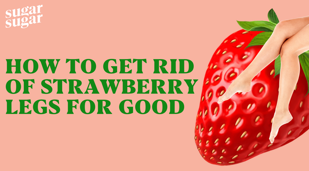 How To Get Rid Of Strawberry Legs For Good