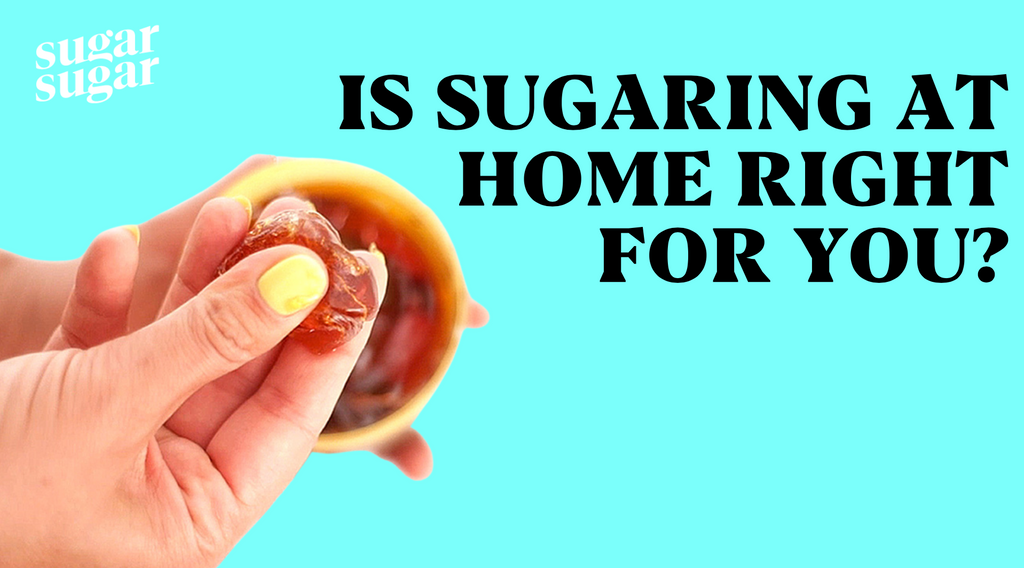 Is Sugaring At Home Right For You?