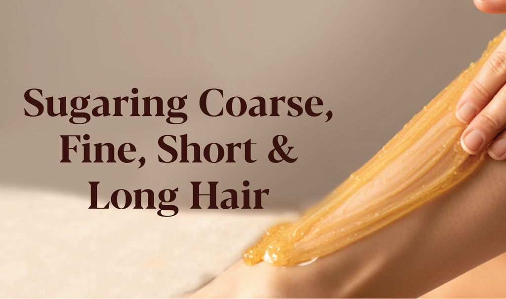 Sugaring Coarse, Fine, Short & Long Hair