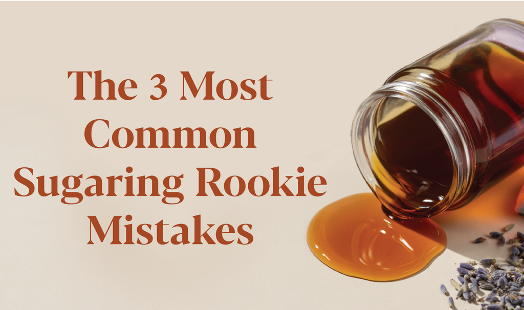 The 3 Most Common Sugaring Rookie Mistakes