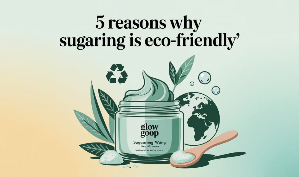 5 Reasons Why Sugaring is Eco-Friendly