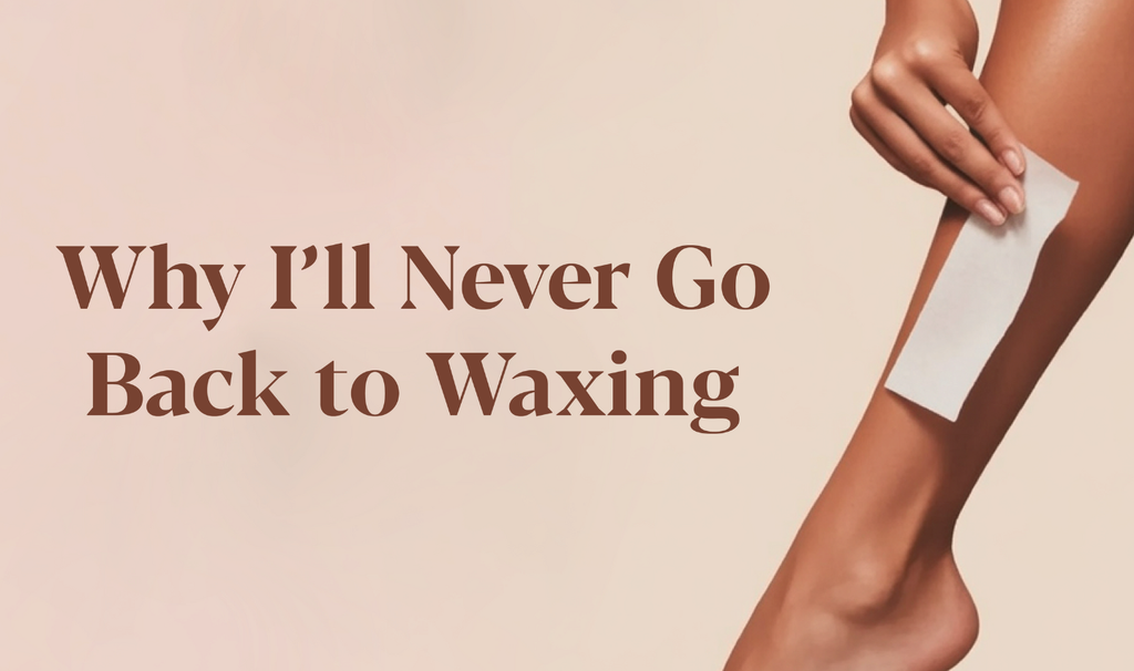 Why I'll Never Go Back To Waxing