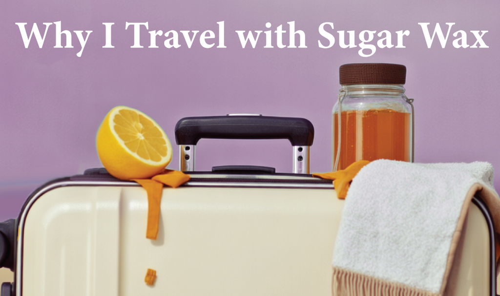 Why I travel with Sugar Wax