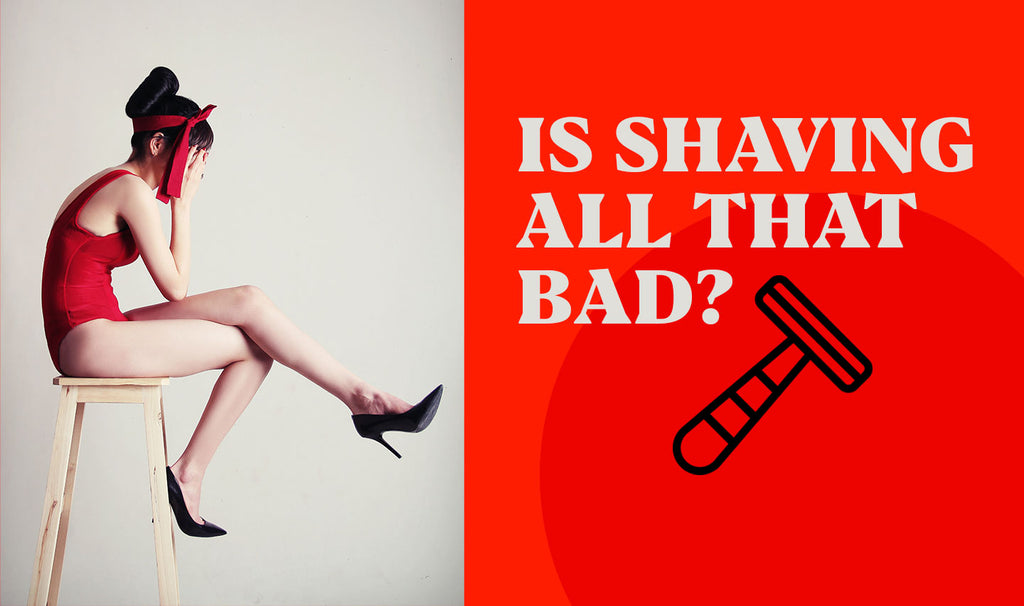 Is Shaving All That Bad?