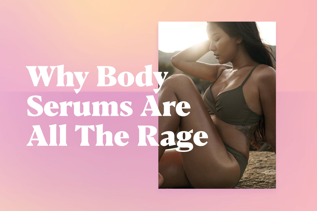 Why Body Serums Are All The Rage