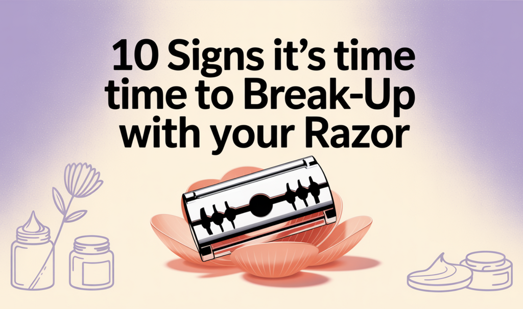10 Signs Its Time To Break-Up With Your Razor
