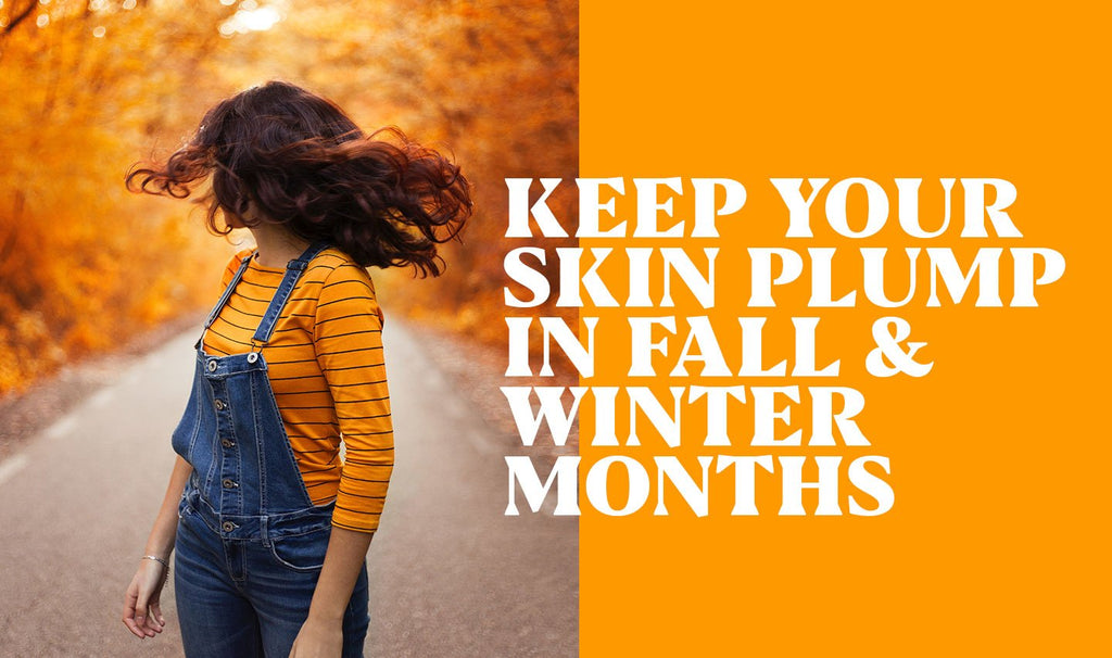 Keep Your Skin Plump in Fall & Winter Months